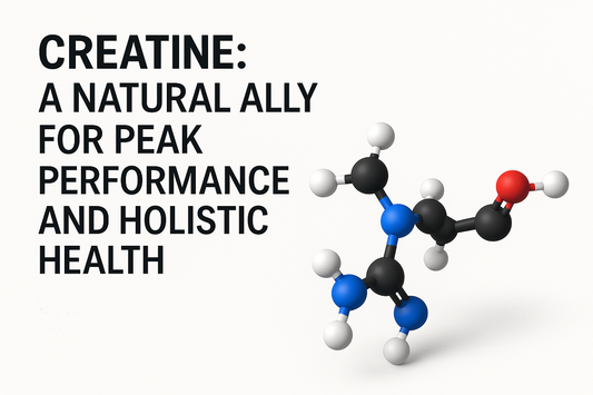 Creatine: A Natural Ally for Peak Performance and Holistic Health