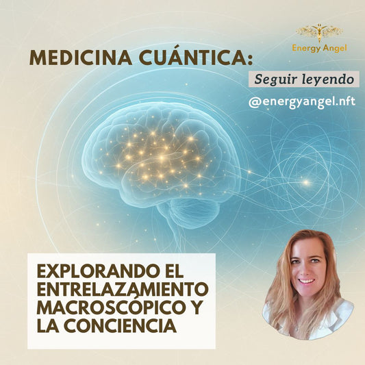 Medicina Cuántica: Explorando el Entrelazamiento Macroscópico y la Conciencia