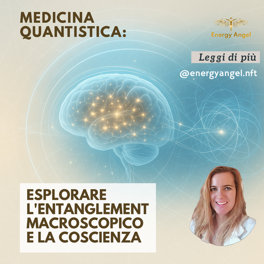 Medicina Quantica: Esplorare l'Entanglement Macroscopico e la Coscienza