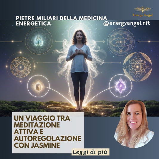 Pietre Miliari della Medicina Energetica: Un Viaggio tra Meditazione Attiva e Autoregolazione con Jasmine