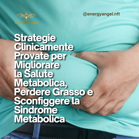 Strategie Clinicamente Provate per Migliorare la Salute Metabolica, Perdere Grasso e Sconfiggere la Sindrome Metabolica