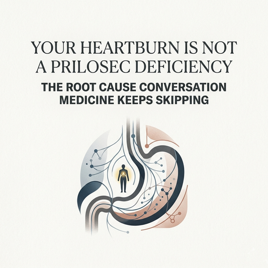 Your Heartburn Is Not a Prilosec Deficiency — The Root Cause Conversation Medicine Keeps Skipping