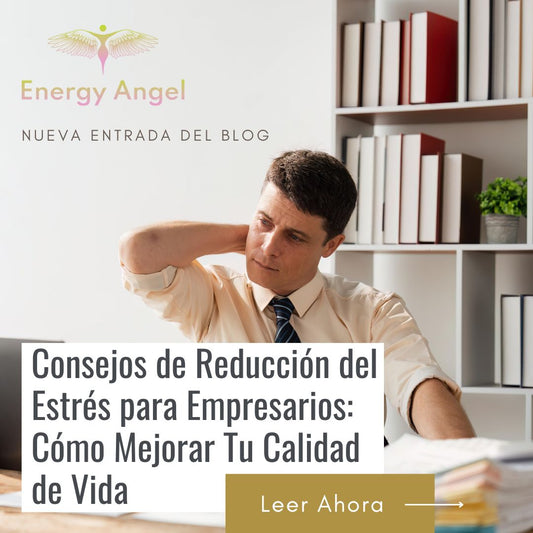 Consejos de Reducción del Estrés para Empresarios: Cómo Mejorar Tu Calidad de Vida
